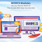 WHMCS MODULES Do You Really Need It This Guide Will Help You Decide!